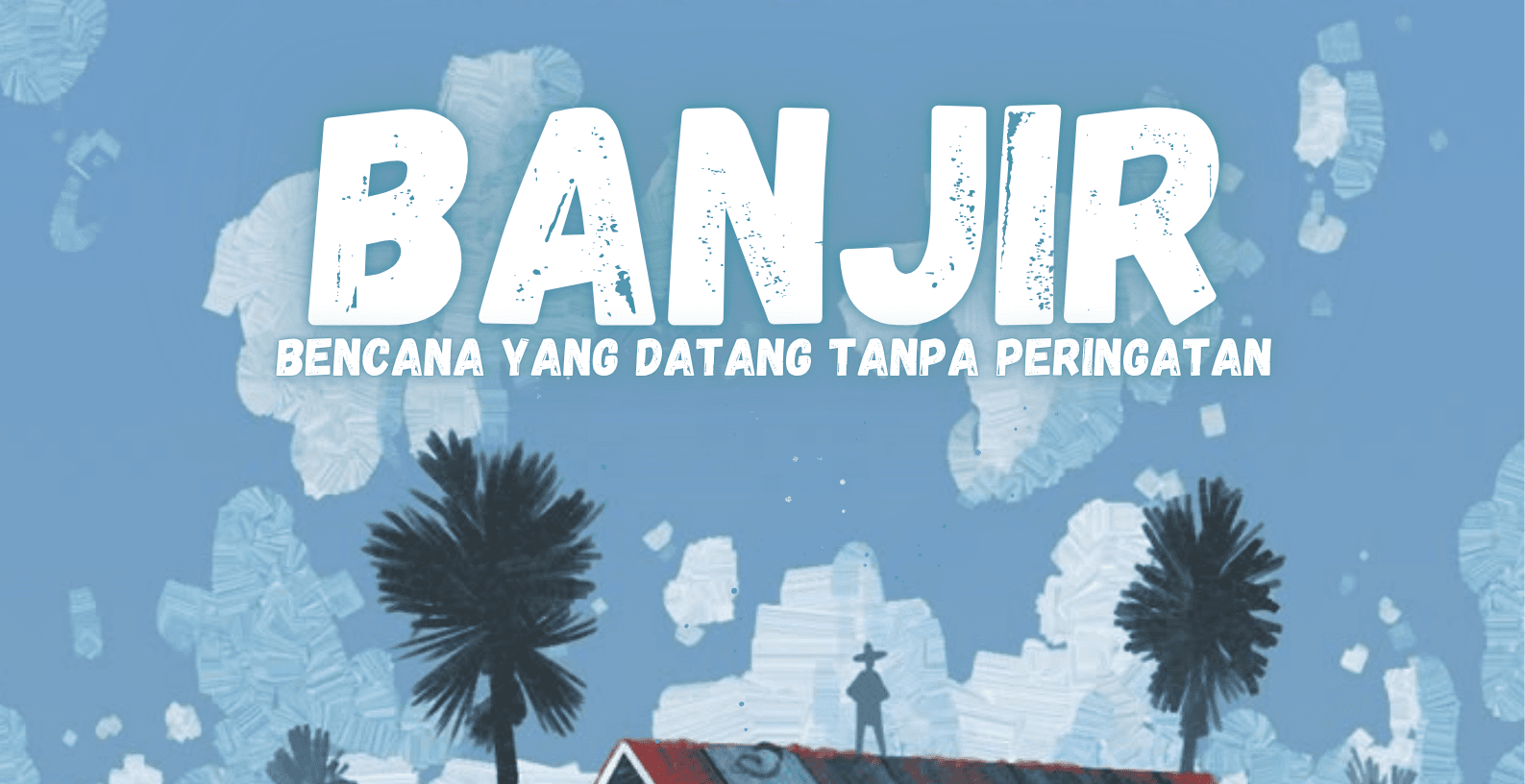 Banjir, Bencana yang Datang Tanpa Peringatan